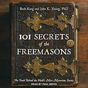 101 Secrets of the Freemasons: The Truth Behind the World's Most Mysterious Society [Audiobook]