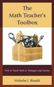 The Math Teacher's Toolbox: How to Teach Math to Teenagers and Survive (Repost)