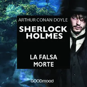 «Sherlock Holmes - La falsa morte» by Arthur Conan Doyle