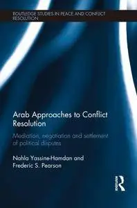Arab Approaches to Conflict Resolution: Mediation, Negotiation and Settlement of Political Disputes2