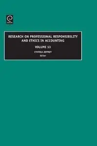 Research on Professional Responsibility and Ethics in Accounting, Volume 13