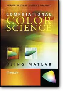 Stephen Westland, Caterina Ripamonti, «Computational Colour Science using MATLAB»