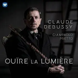 Giampaolo Pretto - Ouïre la lumière - Debussy: Works for Flute (2018)