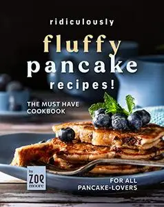 Ridiculously Fluffy!: The Pancake-Lover Cookbook