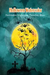 Halloween Watercolor: Halloween Watercolor Painting Ideas: Halloween Watercolor Painting Ideas