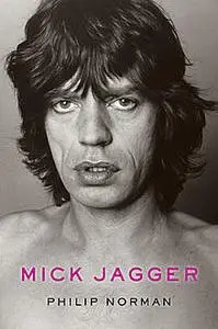 «Mick Jagger» by Philip Norman