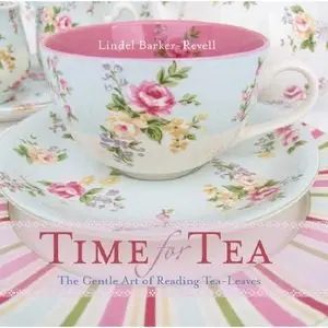 Time For Tea: The gentle art of reading tea-leaves: The Gentle Art of Reading Tea-leaves  