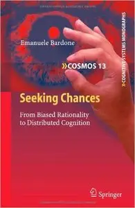 Seeking Chances: From Biased Rationality to Distributed Cognition 
