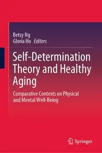Self-Determination Theory and Healthy Aging: Comparative Contexts on Physical and Mental Well-Being