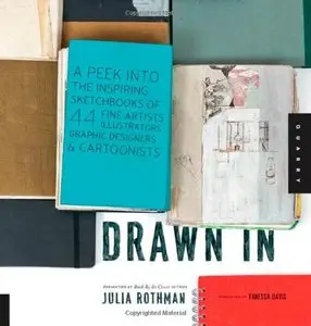 Drawn In: A Peek into the Inspiring Sketchbooks of 44 Fine Artists, Illustrators, Graphic Designers, and Cartoonists