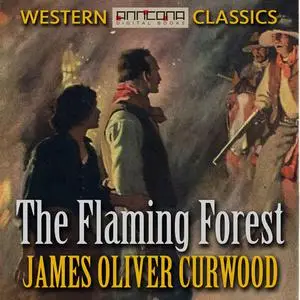 «The Flaming Forest» by James Oliver Curwood