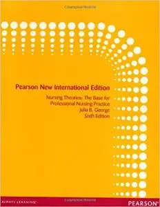 Nursing Theories: Pearson New International Edition: The Base for Professional Nursing Practice ( 6th edition) (Repost)