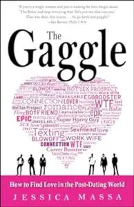 The Gaggle: How the Guys You Know Will Help You Find the Love You Want