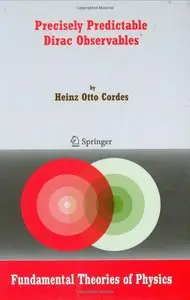 Precisely Predictable Dirac Observables (Fundamental Theories of Physics) by Heinz Otto Cordes [Repost]
