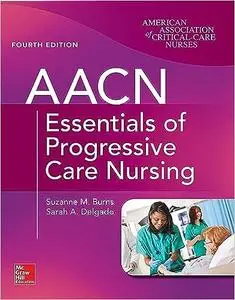 Aacn Essentials of Progressive Care Nursing, Fourth Edition (Repost)