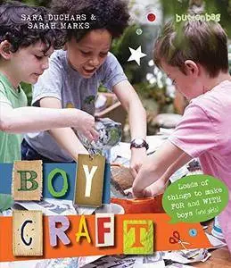 Boycraft: Loads of Things to Make For and With Boys (and Girls)