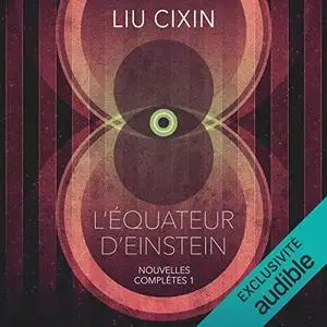 Liu Cixin, "L'équateur d'Einstein : Nouvelles complètes 1"