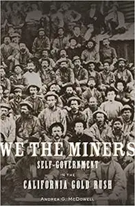 We the Miners: Self-Government in the California Gold Rush