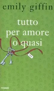 Emily Giffin - Tutto per amore o quasi