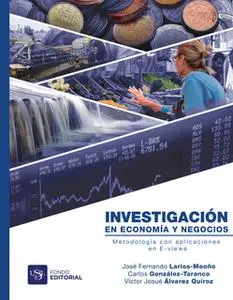 «Investigación en economía y negocios» by José Fernando Larios-Meoño,Victor Josúe Álvarez Quiroz,Carlos González-Taranco