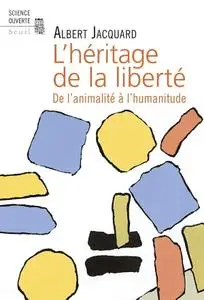 Albert Jacquard, "L'Héritage de la liberté : De l'animalité à l'humanitude"