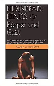 FELDENKRAIS: FITNESS fuer Koerper und Geist (Repost)