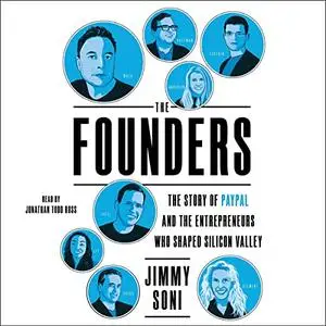 The Founders: The Story of Paypal and the Entrepreneurs Who Shaped Silicon Valley [Audiobook]
