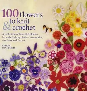 100 flowers to knit & crochet