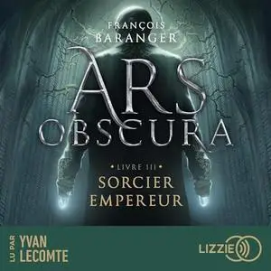 François Baranger, "Ars Obscura, tome 3 : Sorcier empereur"