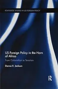 US Foreign Policy in The Horn of Africa: From Colonialism to Terrorism