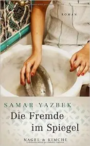 Samar Yazbek - Die Fremde im Spiegel