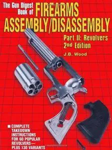 The Gun Digest Book of Firearms Assembly/Disassembly Part II - Revolvers