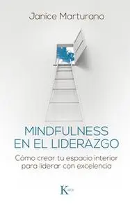 «Mindfulness en el liderazgo» by Janice Marturano