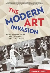 The Modern Art Invasion: Picasso, Duchamp, and the 1913 Armory Show That Scandalized America (repost)