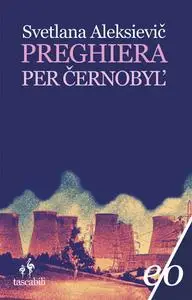 Svetlana Aleksievič, "Preghiera per Černobyl'"