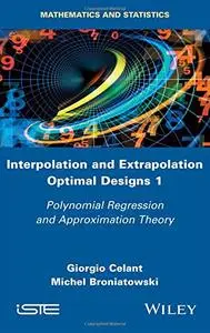 Interpolation and Extrapolation Optimal Designs V1: Polynomial Regression and Approximation Theory
