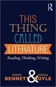 This Thing Called Literature: Reading, Thinking, Writing