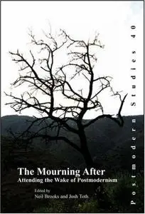 The mourning after : attending the wake of postmodernism