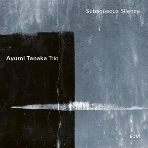 Ayumi Tanaka Trio - Subaqueous Silence (2021)