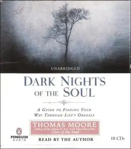 Dark Nights of the Soul: A Guide to Finding Your Way Through Life's Ordeals [Audiobook]
