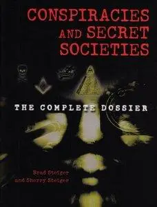 Brad Steiger, Sherry Steiger - Conspiracies and Secret Societies: The Complete Dossier [Repost]