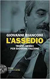 Giovanni Bianconi - L'assedio. Troppi nemici per Giovanni Falcone