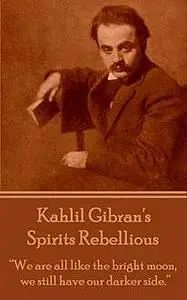 «Spirits Rebellious» by Kahlil Gibran