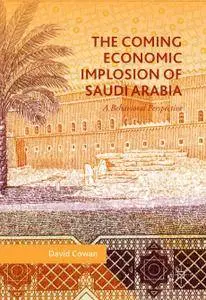 The Coming Economic Implosion of Saudi Arabia: A Behavioral Perspective