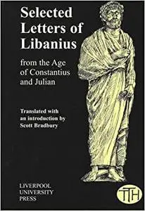 Libanius: Selected Letters from the Age of Constantius and Julian