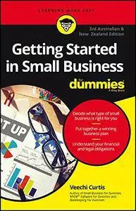 Getting Started In Small Business For Dummies, Third Australian and New Zealand Edition