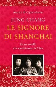 Jung Chang - Le signore di Shanghai