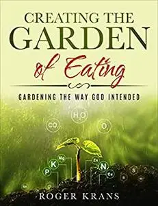 Creating the Garden of Eating: Gardening the Way God Intended