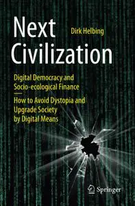 Next Civilization: Digital Democracy and Socio-Ecological Finance - How to Avoid Dystopia