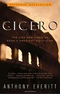 Cicero: The Life and Times of Rome's Greatest Politician (repost)